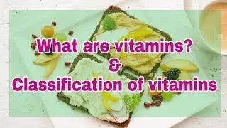 Classification of vitamins and What are Vitamins?
