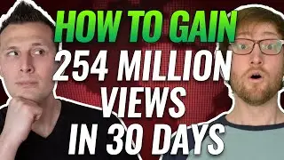 How To Gain 254 Million Views In 30 Days