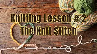 Knitting Lesson 2 - How to knit The Knit Stitch #knitting #knitstitch