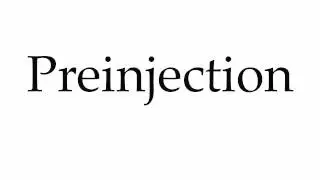How to Pronounce Preinjection