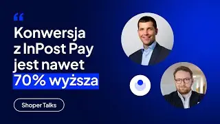 Jak zwiększyć KONWERSJĘ i WARTOŚĆ koszyka w sklepie na Shoperze dzięki InPost Pay? | Shoper Talks#58