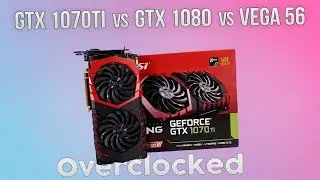 GTX 1070Ti vs GTX 1080 vs Vega 56 - 1080p - Overclocked Benchmark | Comparison.