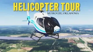 Helicopter Tour | Muskogee, Oklahoma | MSFS 2024