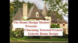 What Style Is This House? French Eclectic Home Design, European Charm & Causal Ambiance