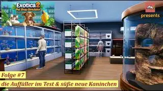 Exotica 2 Pet Shop Simulator #7  die Auffüller im Test & süße neue Kaninchen (deutsch/Let´s play)