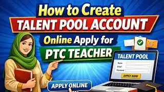 How to Create Talent Pool Account | Online Apply for PTC Teacher 2026 (Complete Guide)