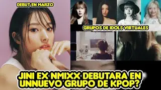 JINI EX NMIXX DEBUTARA EN UN NUEVO GRUPO DE KPOP?+  GRUPO DE IDOLS VIRTUALES