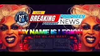 NTEB PROPHECY NEWS PODCAST: Are They/Them Transgenders Merely Mentally Ill Or Are They Legion?