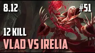 VLAD DESTROYS IRELIA MID | League of Legends #51 Patch 8.12