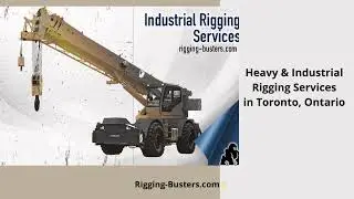 Heavy & Industrial Rigging Services in Toronto, Ontario, Canada 🇨🇦