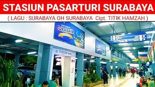 STASIUN PASARTURI SURABAYA (Lagu: SURABAYA OH SURABAYA Cipt. TITIK HAMZAH)