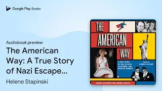 The American Way: A True Story of Nazi Escape,&hellip; by Helene Stapinski &middot; Audiobook preview