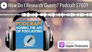 How Do I Research Guests? Podcraft S7E01