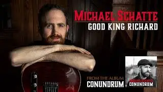 Michael Schatte - Good King Richard