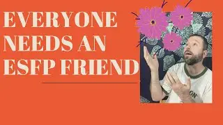Why Everyone Needs an ESFP Friend