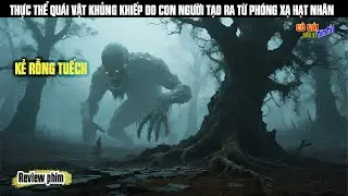 [Review Phim] THỰC THỂ QUÁI VẬT KHỦNG KHIẾP DO CON NGƯỜI TẠO RA TỪ PHÓNG XẠ HẠT NHÂN