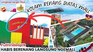 Full video VR Keliling Kolam Renang di atas Mall pasar atom surabaya harga tiket cuma 25K