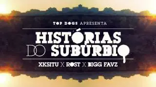 Xksitu, Rost & Bigg Favz - Hist&oacute;rias do Sub&uacute;rbio