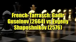 French-Tarrasch: Gadir Guseinov (2664) vs Evgeny Shaposhnikov (2576)