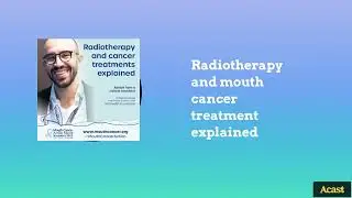 Radiotherapy and mouth cancer treatment explained | The Oral Health Podcast