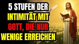 5 Stufen der Intimitat mit Gott, die nur wenige erreichen! Christliche Reflexion