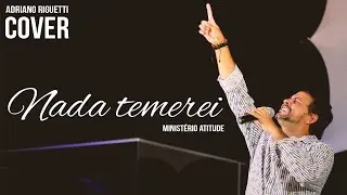 Nada temerei - Adriano Riguetti (cover) | Ministério Atitude