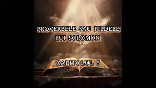 Pildele sau Proverbele lui Solomon-Capitolul 5🎶