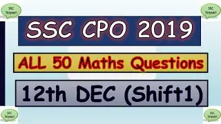 SSC CPO 2019  maths solution (12th December) (Shift-1) || SSC CPO 2019 Math Solution || All Question