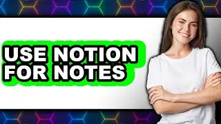 How to Use Notion for Notes in 2025 - Easy Guide