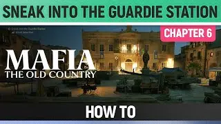 Mafia: The Old Country - Sneak into the Guardie Station - How to (Chapter 6)