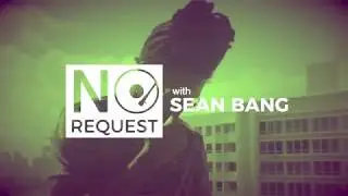 No Request with SEAN BANG - Clip