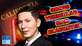 Gross Vehicular Manslaughter While Intoxicated - Penal Code 191.5(a) PC