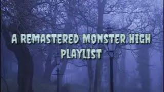 POV: Monster High Got A Lot Darker //A Remastered Monster High Playlist //