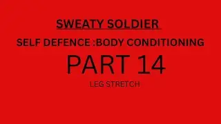 PART 14 :Self defence body conditioning leg stretch