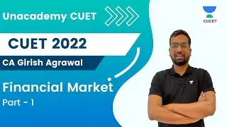 Financial Market | Part 1 | CUET 2022 | CA Girish Agrawal | Unacademy CUET