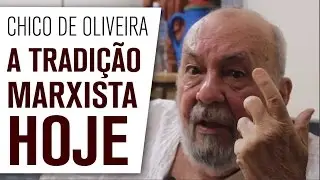 Chico de Oliveira: A tradição marxista hoje