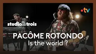 Studio trois : Pac&ocirc;me Rotondo interpr&egrave;te Is the world ?
