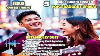 5 Best Medley Duet Lagu Rohani Kristen Pop & Dangdut Upbeat | 