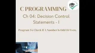 Ch - 4 : Decision Control Statements - Program to check user-entered number is even or odd