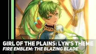 Fire Emblem: The Blazing Blade - Girl of the Plains: Lyn's Theme | Orchestral Cover
