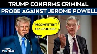 Donald Trump | Trump Confirms Criminal Investigation Against Fed Chair Jerome Powell