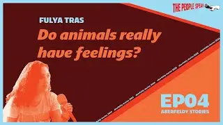 Do animals really have feelings? Aberfeldy Stories - Episode 4