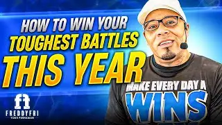 How To Win Your Toughest Battles This Year | Make Every Day A Wins-Day | Freddy Fri