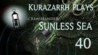 Preparing the Fathomking's Feast | Kurazarrh Plays Sunless Sea | Ep 40