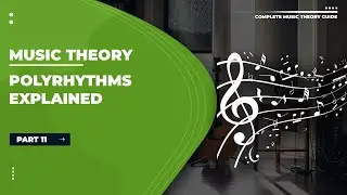 Music Theory Tutorials | Part 11:  Polyrythms