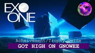 EXO ONE - Got High on Gnowee - Achievement Trophy Guide How To 1000G