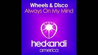 Wheels & Disco - Always On My Mind (Chris Cargo Remix)