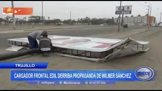Trujillo: cargador frontal edil derriba propaganda de Wilmer S&aacute;nchez