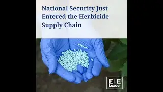 National Security Just Entered the Herbicide Supply Chain