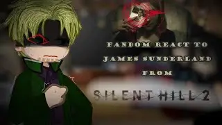 || Fandom React To James Sunderland || Part 2/? || Silent Hill Remake || Gacha Life2 Reaction ||